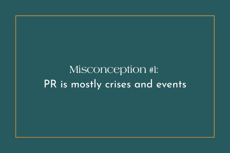 Text graphic stating: "Misconception #1: PR is mostly crises and events"