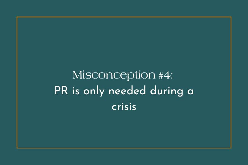 Text graphic stating: "Misconception #4: PR is only needed during a crisis"
